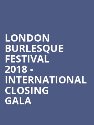 London Burlesque Festival 2018 - International Closing Gala at Shaw Theatre